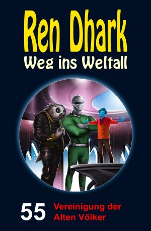 [Ren Dhark - Weg ins Weltall 55] • Vereinigung der Alten Völker